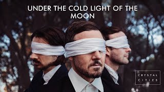 Crystal Cities - Under the Cold Light of the Moon (Official Audio + Lyric Video)