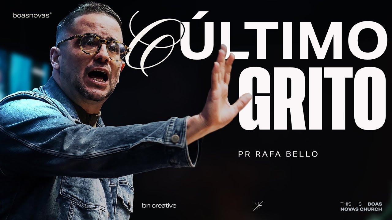 O ÚLTIMO GRITO | PR. RAFAEL BELLO