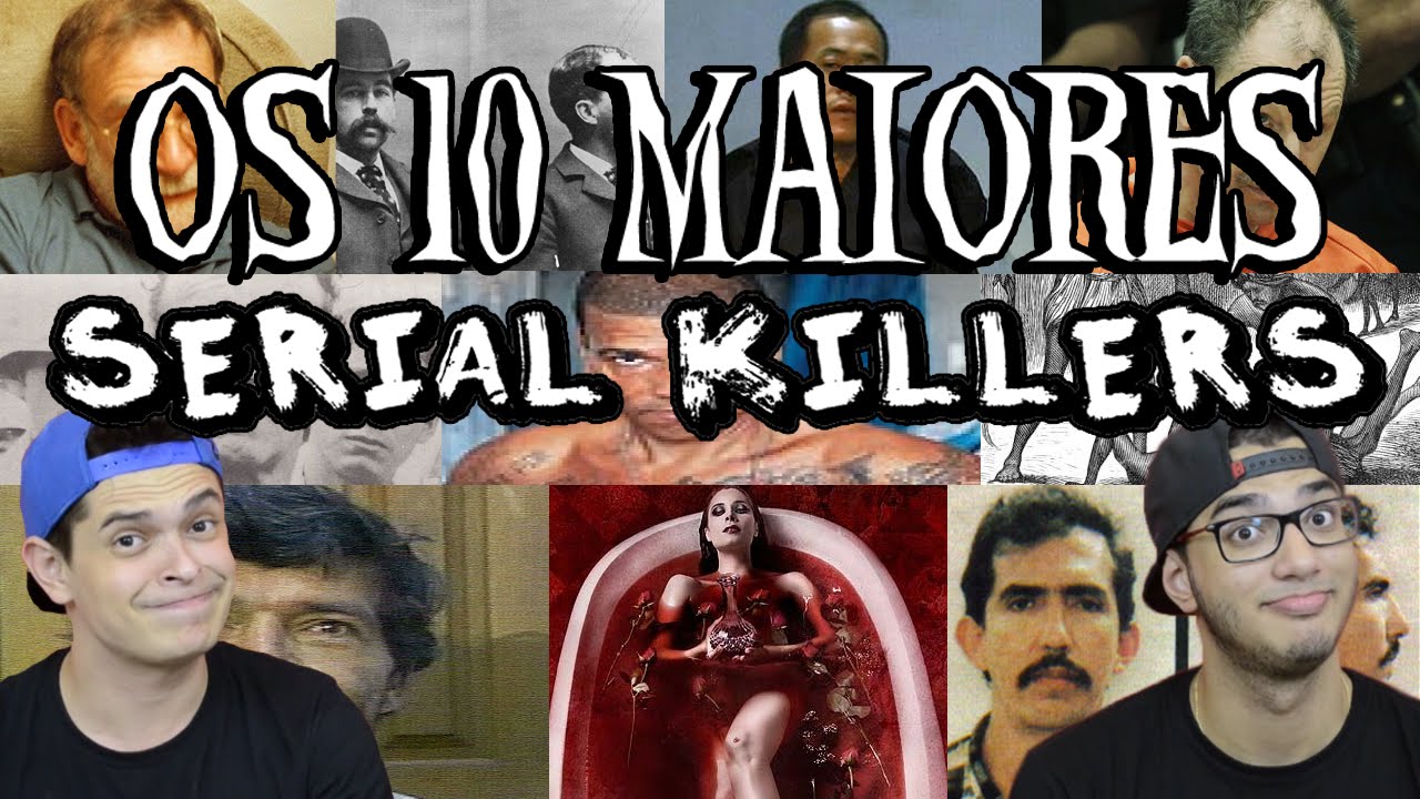 OS 10 MAIORES SERIAL KILLERS DO MUNDO - YouTube