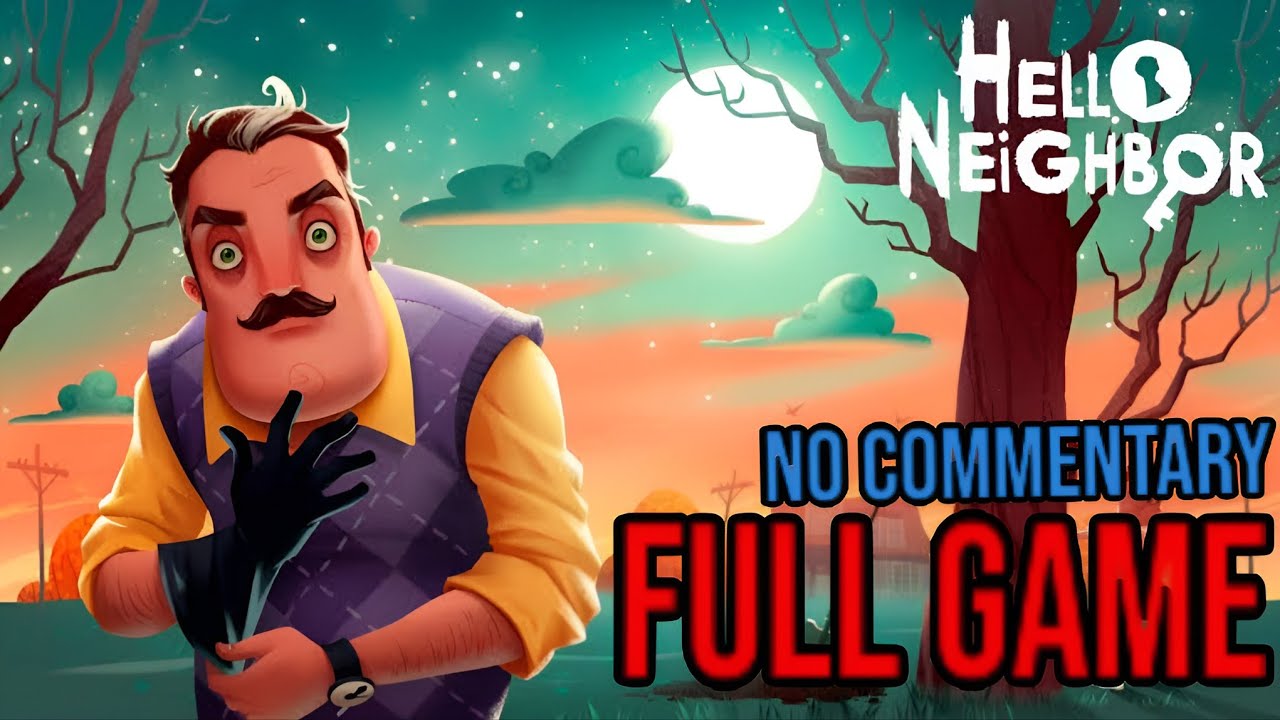 HELLO NEIGHBOR - Full Game Walkthrough (The Easiest Way to Complete ...