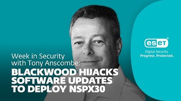 Blackwood hijacks software updates to deploy NSPX30 – Week in security with Tony Anscombe