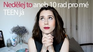 Nedělej to! Aneb 10 rad pro mé teen já: Co bych poradila svému mladšímu já