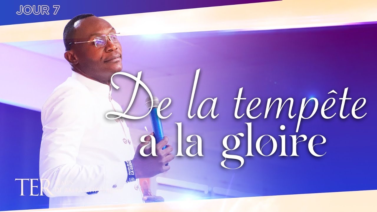 [TER 2022 - J7] : DE LA TEMPÊTE À LA GLOIRE | PASTEUR PARFAIT MAVUNGU