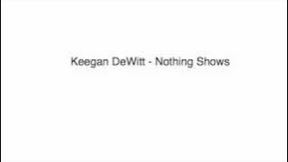 Keegan DeWitt - Nothing Shows