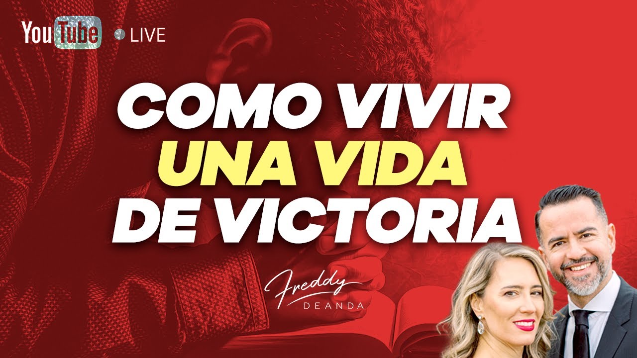 Cómo vivir una vida de victoria @FreddyDeAnda - YouTube