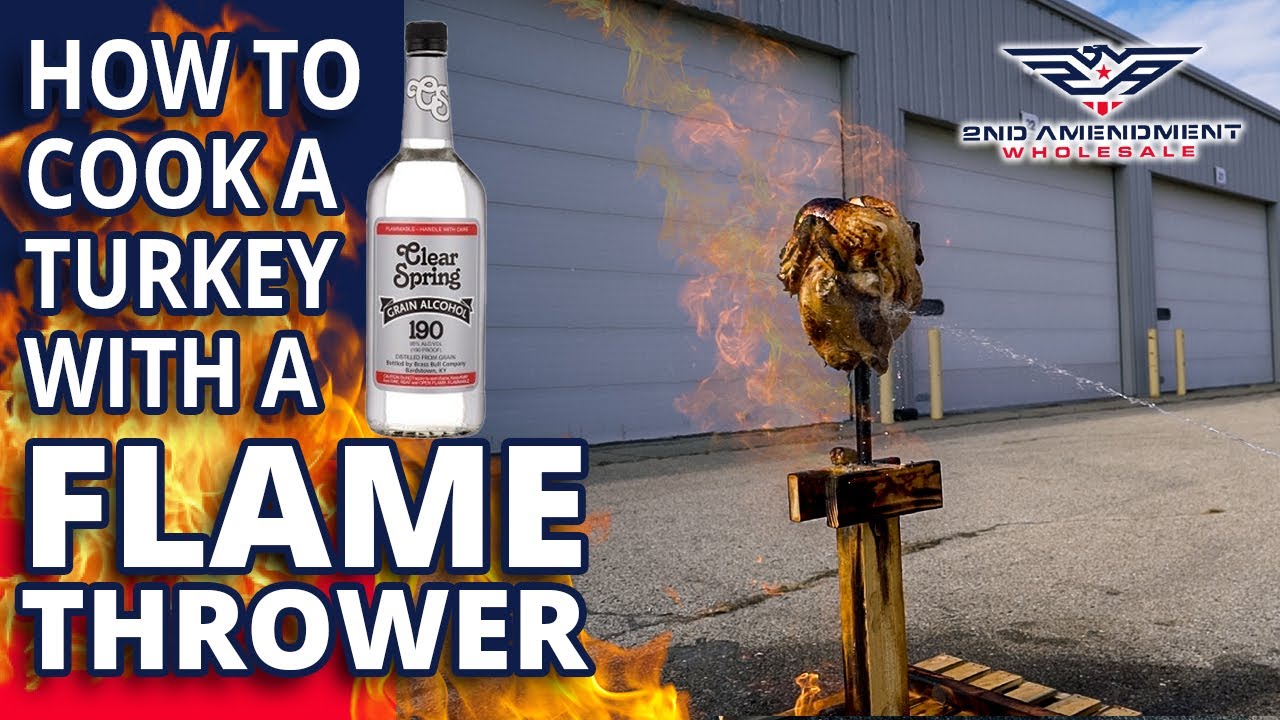 How to cook a Turkey with a FLAMETHROWER & GRAIN ALCOHOL YouTube