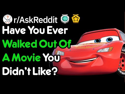have-you-ever-walked-out-of-a-movie-you-didn't-like?-(r/askreddit)