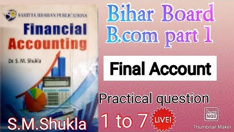 B.com part 1.# Final Account #Dr s.m.shukla #practical question 1,2,3,4,5,6,7