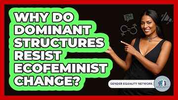 Why Do Dominant Structures Resist Ecofeminist Change? - Gender Equality Network