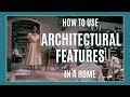 How to use Architectural Features in a Home