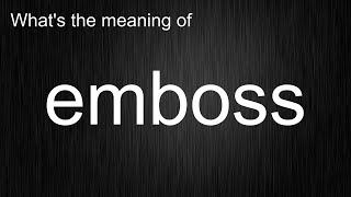 What's the meaning of "emboss", How to pronounce emboss?