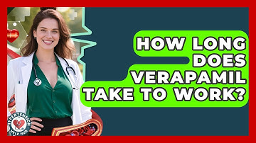 How Long Does Verapamil Take To Work? - Hypertension Help Hub