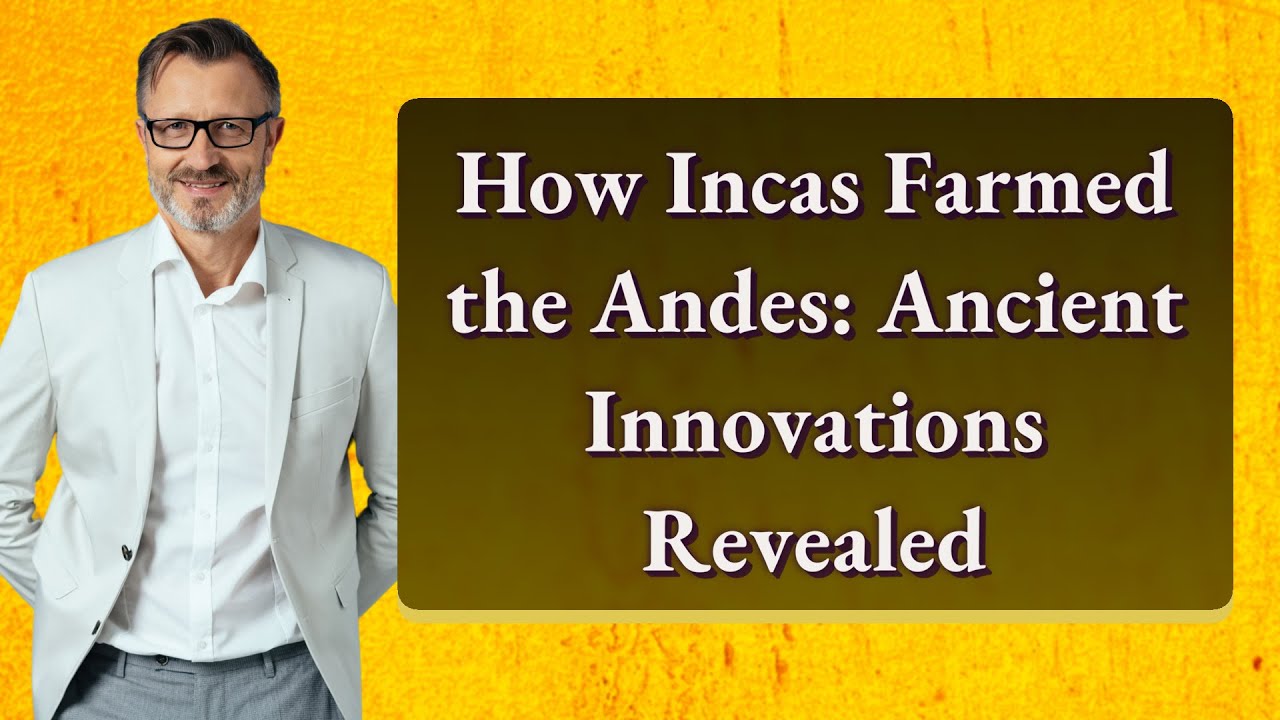 How Incas Farmed the Andes: Ancient Innovations Revealed