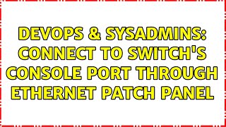 DevOps & SysAdmins: Connect to switch's console port through ethernet patch panel (3 Solutions!!)