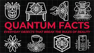 4 Hours of Quantum Facts About Everyday Objects That Break the Rules of Reality