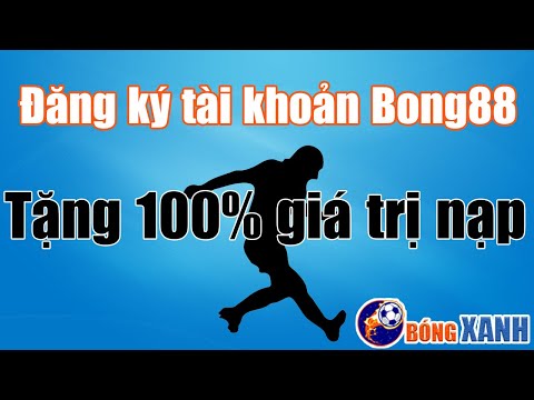 Đăng ký Bong88 ✅ Hướng dẫn đăng ký tài khoản cá cược Bong88