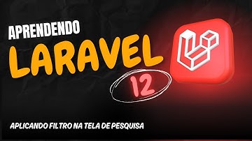 Aprendendo Laravel 12 - Aula 36 - 🔍 Aplicando Filtro na Tela de Pesquisa em Laravel 12