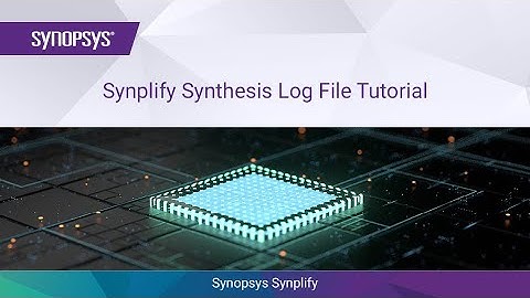 Synplify Synthesis Log File Tutorial | Synopsys
