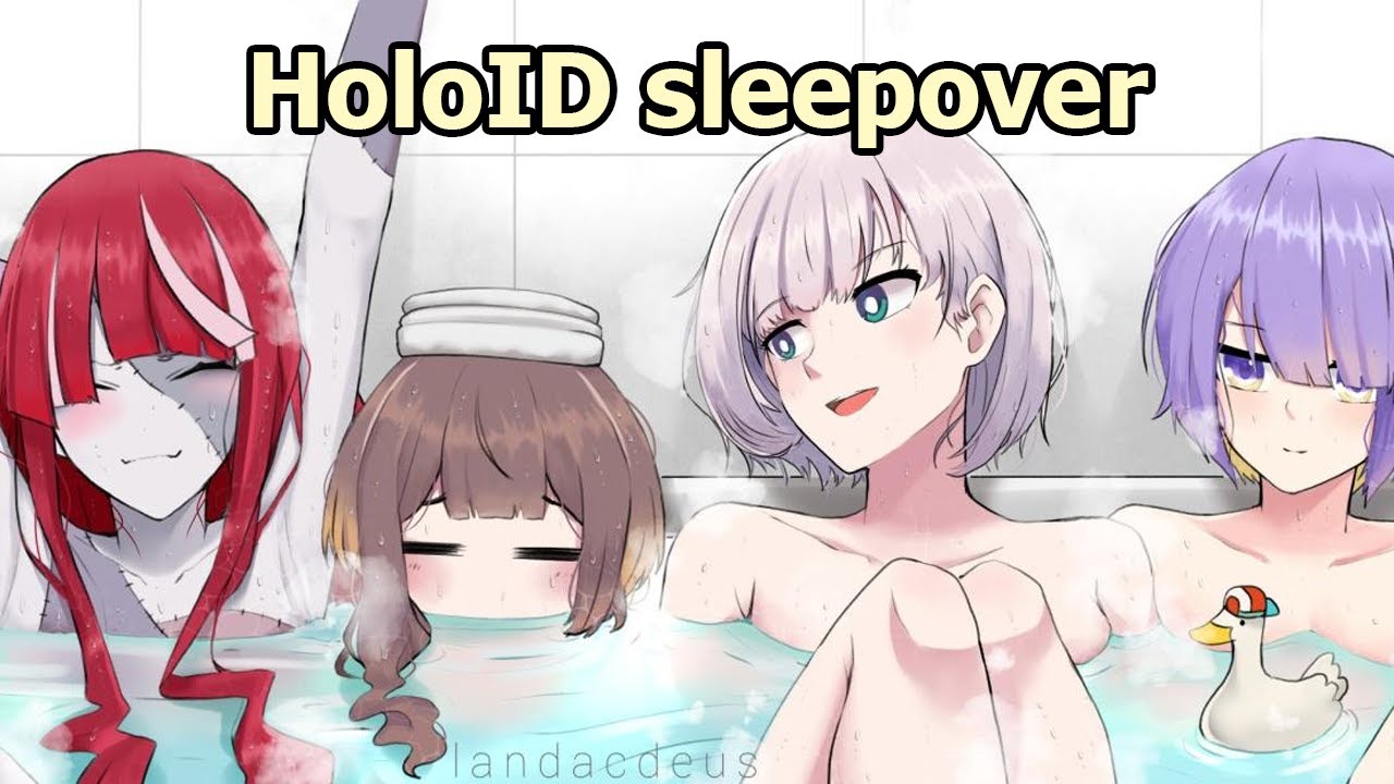HoloID bath stream sleepover is something else...