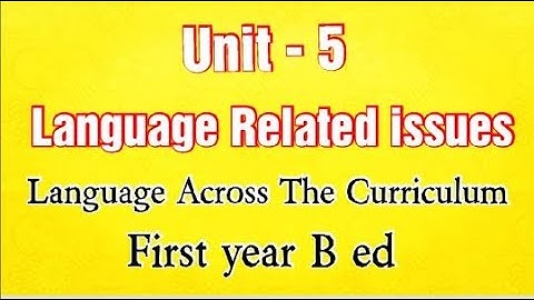 Unit 5 Language Related Issues. Language Across The Curriculum. First year B ed tnteu