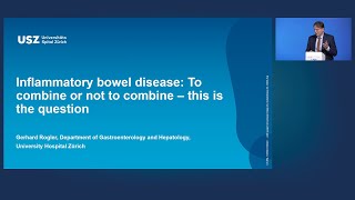 IBD Therapy: To Combine, or Not to Combine, That Is The Question - Gerhard Rogler
