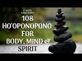 108 Ho'oponopono for Healing Your Body, Mind & Spirit 432Hz