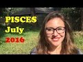 PISCES July 2016. LUCK and LOVE!