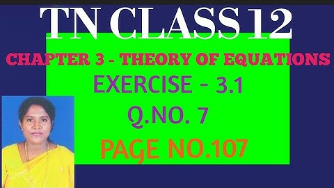 #TN-12th Maths - Samacheer Kalvi -Chapter 3 - Theory Of Equations - Exercise-3.1 - Q.no.7 -Pg.no.107