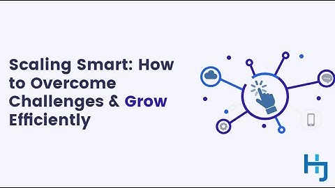 Scaling Smart: How to Overcome Challenges & Grow Efficiently