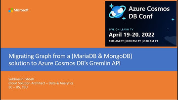 Azure Cosmos DB Conf 2022 - Migrating Graph from MariaDB & MongoDB to Azure Cosmos DB’s Gremlin API