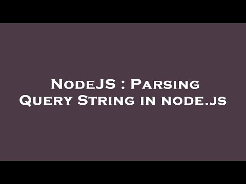 NodeJS : Parsing Query String in node.js