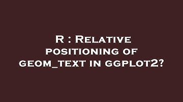 R : Relative positioning of geom_text in ggplot2?