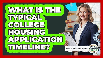 What Is The Typical College Housing Application Timeline?