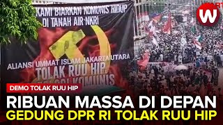 Tolak RUU Haluan Ideologi Pancasila (HIP), Ribuan Massa Demo di Depan Gedung DPR RI