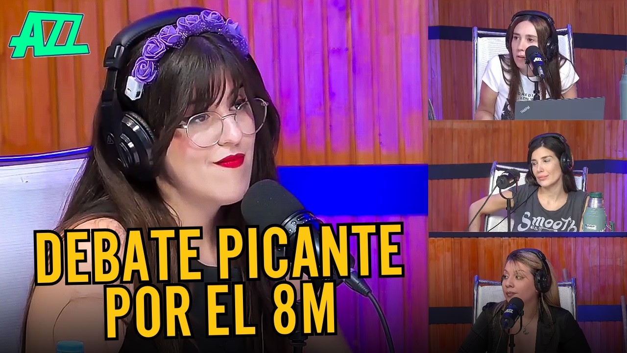 VALENTINA ORTIZ CALIENTA EL DEBATE POR EL 8M EN AZZ
