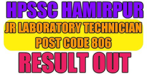 HPSSC JR LABORATORY TECHNICIAN POST CODE 806  RESULT OUT |  Hpssc Hamirpur Post Code 806