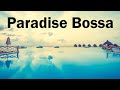 Paradise Bossa Nova - Relaxing Bossa Nova Jazz Instrumental