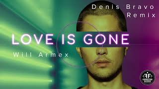 Will Armex - Love Is Gone (Denis Bravo Remix)