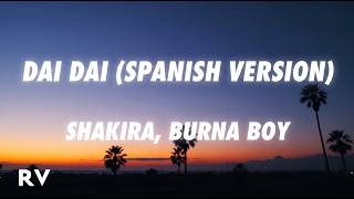 Shakira, Burna Boy - Dai Dai (Spanish Version) (Letra/Lyrics)