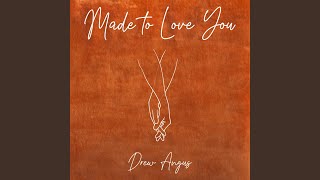Video thumbnail of "Drew Angus - Made to Love You"