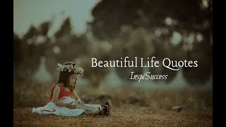 Beautiful Life Quotes of Inspiration Beautiful Life Quotes of Inspiration