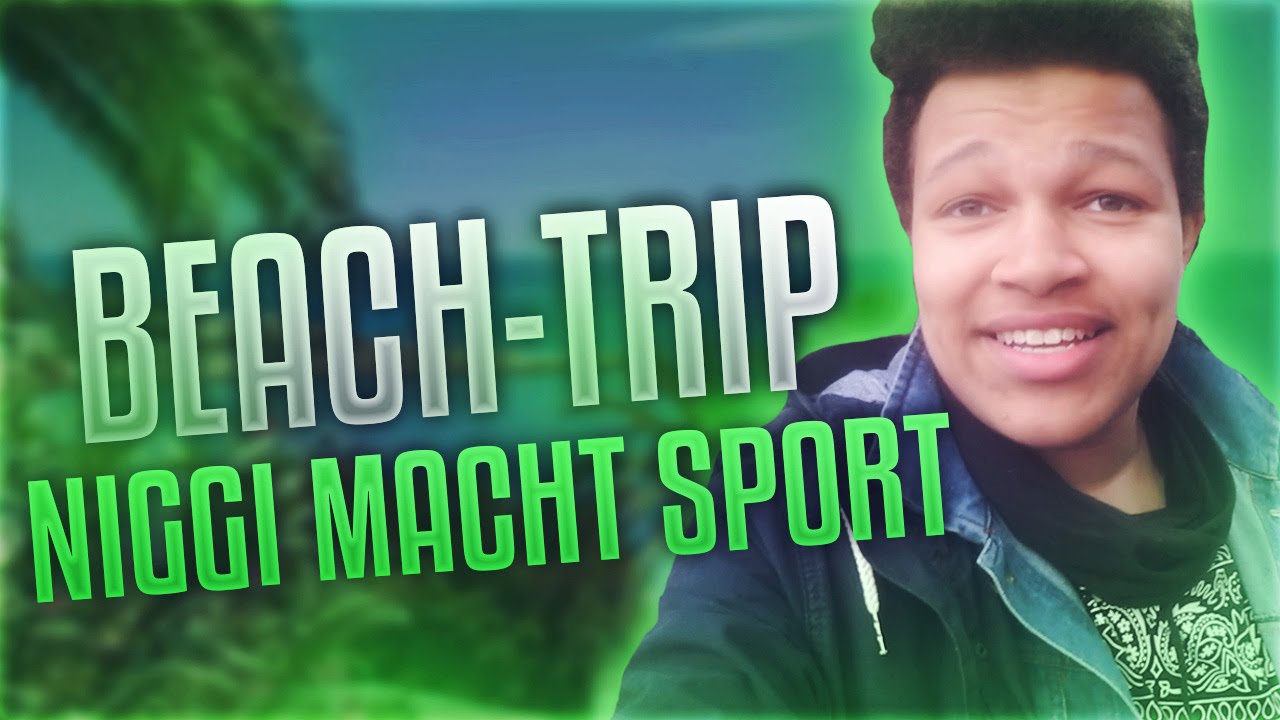 NIGGI MACHT SPORT ? | BEACH-TRIP - NIGGI MACHT SPORT ? | BEACH-TRIP