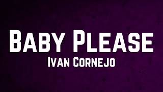 Ivan Cornejo - Baby Please Lyrics