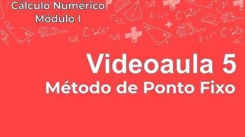 Videoaula 5 - Método de Ponto Fixo