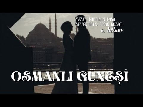 OSMANLI GÜNEŞİ 6. BÖLÜM (FİNAL BÖLÜMÜ) & MUHTEŞEM BİR HİKAYE