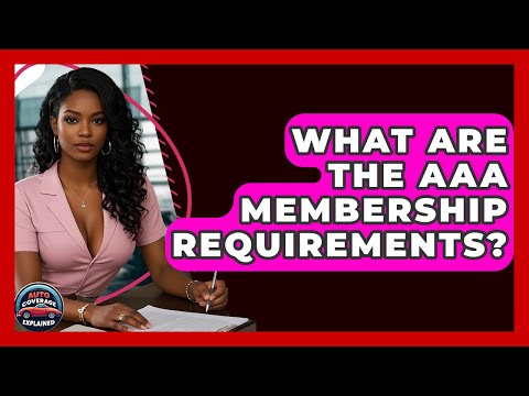 What Are The AAA Membership Requirements Auto Coverage Explained