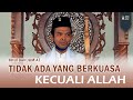 " TIDAK ADA YANG BERKUASA KECUALI ALLAH " KHUTBAH JUM