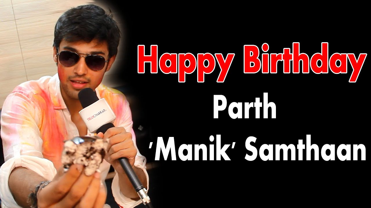 Happy Birthday Parth 'Manik' Samthaan