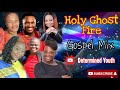 Holy ghost fire  gospel mix