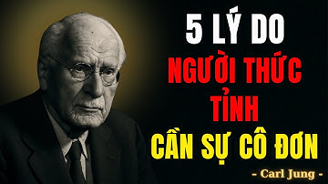 Tại sao những người THỨC TỈNH lại lặng lẽ chọn sự CÔ ĐỘC || Góc Nhìn Carl Jung